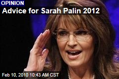 Advice for Sarah Palin 2012