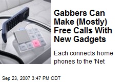Gabbers Can Make (Mostly) Free Calls With New Gadgets