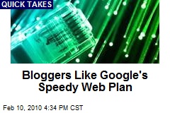 Bloggers Like Google's Speedy Web Plan