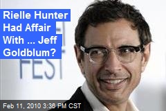 Rielle Hunter Had Affair With ... Jeff Goldblum?