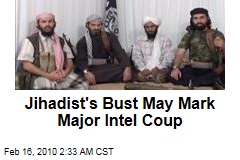 Jihadist's Bust May Mark Major Intel Coup