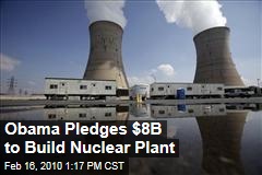 Obama Pledges $8B to Build Nuclear Plant