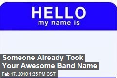 Someone Already Took Your Awesome Band Name