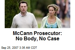 McCann Prosecutor: No Body, No Case