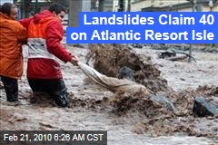 Landslides Claim 40 on Atlantic Resort Isle