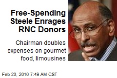 Free-Spending Steele Enrages RNC Donors