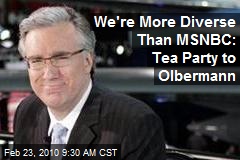 We're More Diverse Than MSNBC: Tea Party to Olbermann