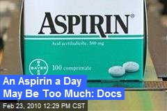 An Aspirin a Day May Be Too Much: Docs