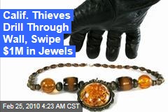 Calif. Thieves Drill Through Wall, Swipe $1M in Jewels