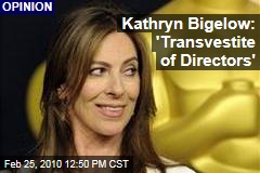Kathryn Bigelow: 'Transvestite of Directors'