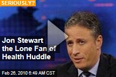 Jon Stewart the Lone Fan of Health Huddle