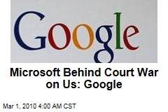 Microsoft Behind Court War on Us: Google