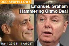 Emanuel, Graham Hammering Gitmo Deal