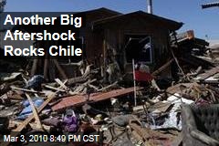 Another Big Aftershock Rocks Chile