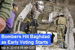 Bombers Hit Baghdad as Early Voting Starts