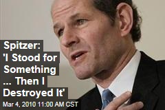 Spitzer: 'I Stood for Something ... Then I Destroyed It'