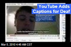 YouTube Adds Captions for Deaf