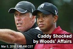 Caddy Shocked by Woods' Affairs