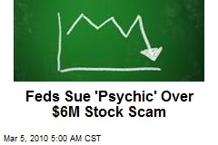 Feds Sue 'Psychic' Over $6M Stock Scam