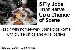 5 Fly Jobs That Serve Up a Change of Scene