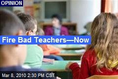 Fire Bad Teachers&mdash;Now