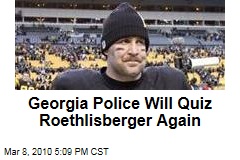Georgia Police Will Quiz Roethlisberger Again