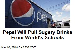 Pepsi Will Pull Sugary Drinks From World's Schools