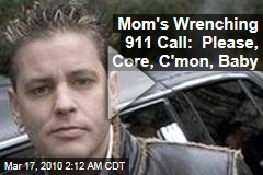 Mom's Wrenching 911 Call: Please, Core, C'mon, Baby