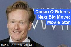 Conan O'Brien's Next Big Move: Movie Star