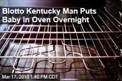 Blotto Kentucky Man Puts Baby in Oven Overnight
