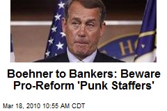 Boehner to Bankers: Beware Pro-Reform 'Punk Staffers'