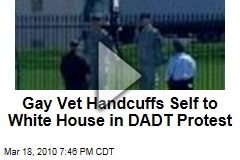 Gay Vet Handcuffs Self to White House in DADT Protest