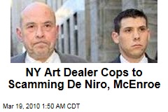 NY Art Dealer Cops to Scamming De Niro, McEnroe