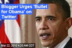 Blogger Urges 'Bullet for Obama' on Twitter