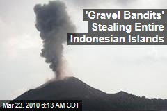 'Gravel Bandits' Stealing Entire Indonesian Islands