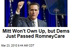 Mitt Won't Own Up, but Dems Just Passed RomneyCare