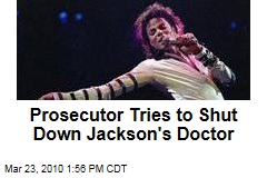 Prosecutor Tries to Shut Down Jackson's Doctor