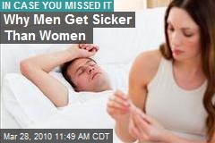 Why Men Get Sicker Than Women