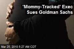 'Mommy-Tracked' Exec Sues Goldman Sachs