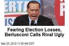 Fearing Election Losses, Berlusconi Calls Rival Ugly