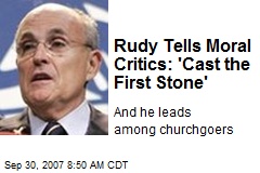 Rudy Tells Moral Critics: 'Cast the First Stone'