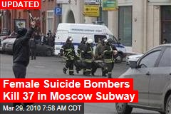 Female Suicide Bombers Kill 37 in Moscow Subway