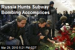 Russia Hunts Subway Bombing Accomplices