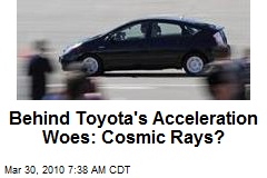 Behind Toyota's Acceleration Woes: Cosmic Rays?