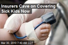 Insurers Cave on Covering Sick Kids Now