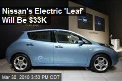 Nissan's Electric 'Leaf' Will Be $33K