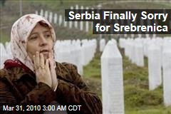 Serbia Finally Sorry for Srebrenica