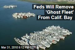 Feds Will Remove 'Ghost Fleet' From Calif. Bay