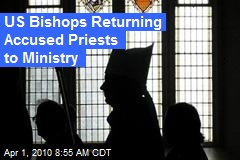 US Bishops Returning Accused Priests to Ministry
