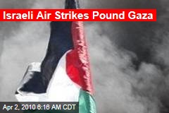 Israeli Air Strikes Pound Gaza